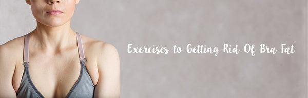 Exercises to Getting Rid Of Bra Fat